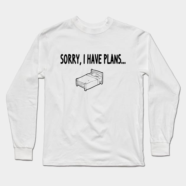 Sorry I Have Plans Long Sleeve T-Shirt by topher